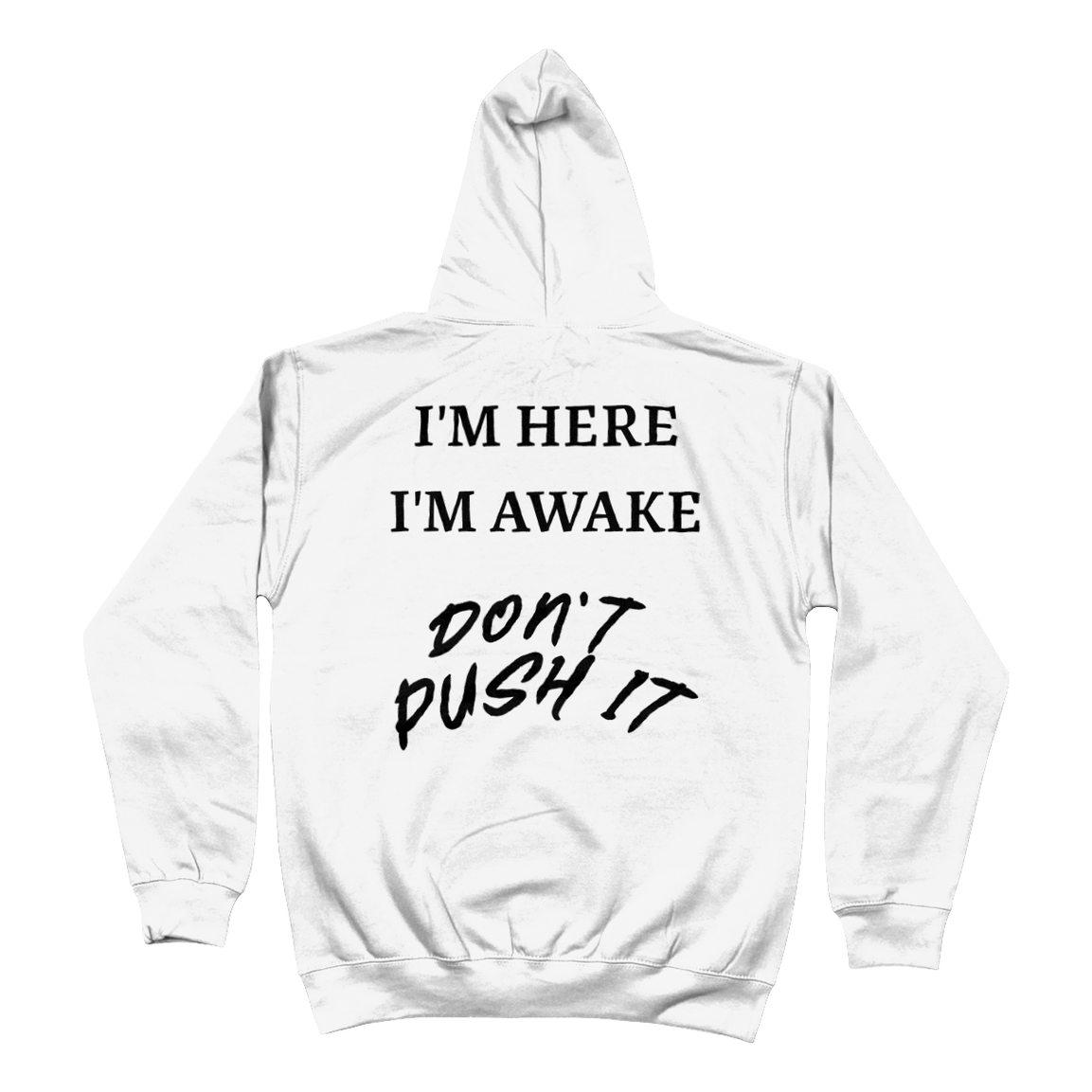 Hoodie I'm here i'm awake. Don't push it