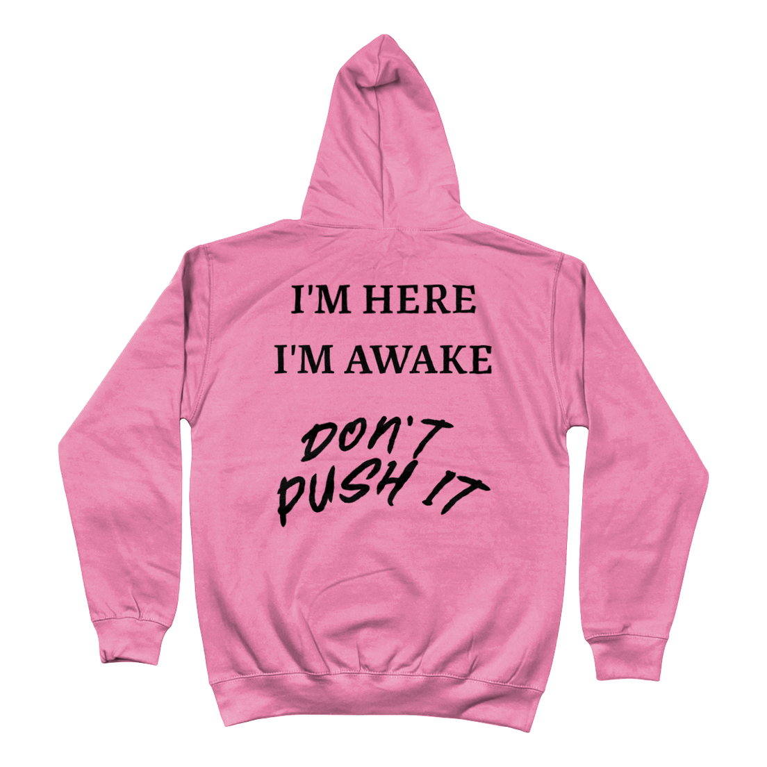 Hoodie I'm here i'm awake. Don't push it