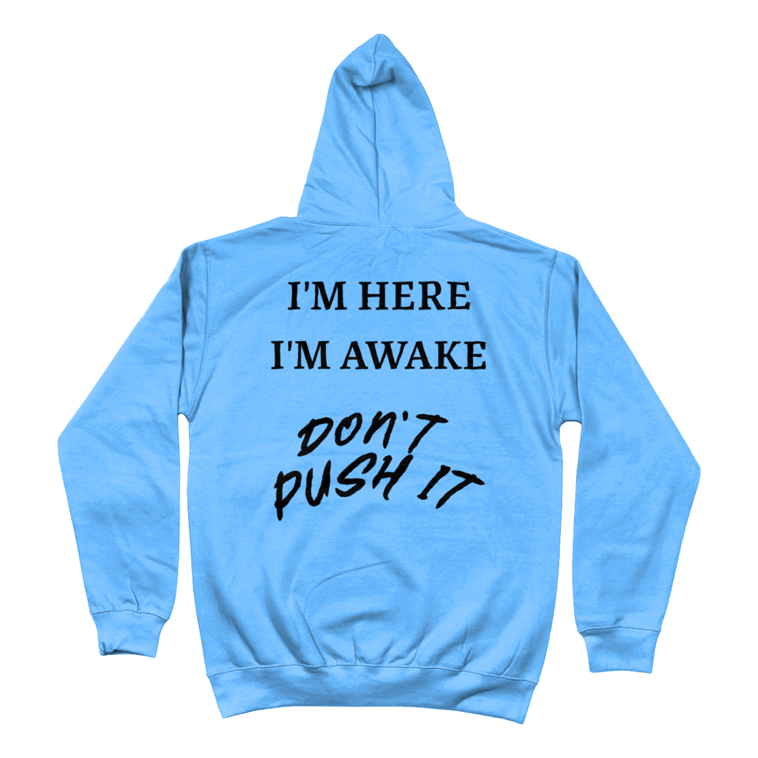 Hoodie I'm here i'm awake. Don't push it