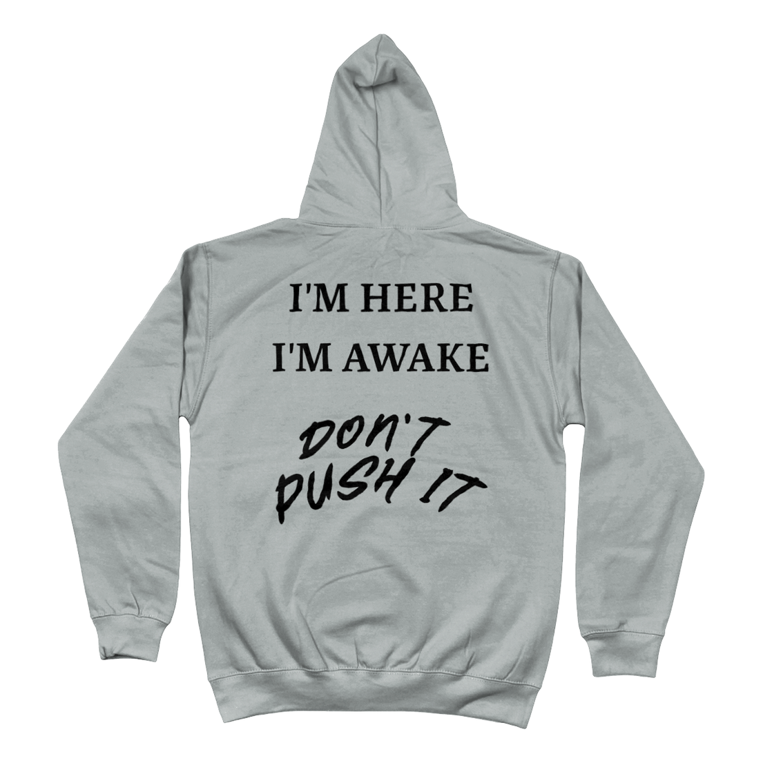 Hoodie I'm here i'm awake. Don't push it