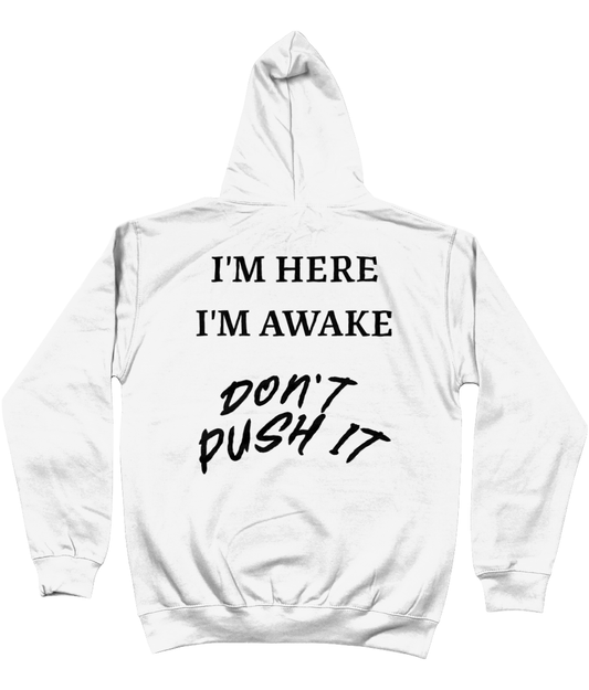 Hoodie I'm here i'm awake. Don't push it