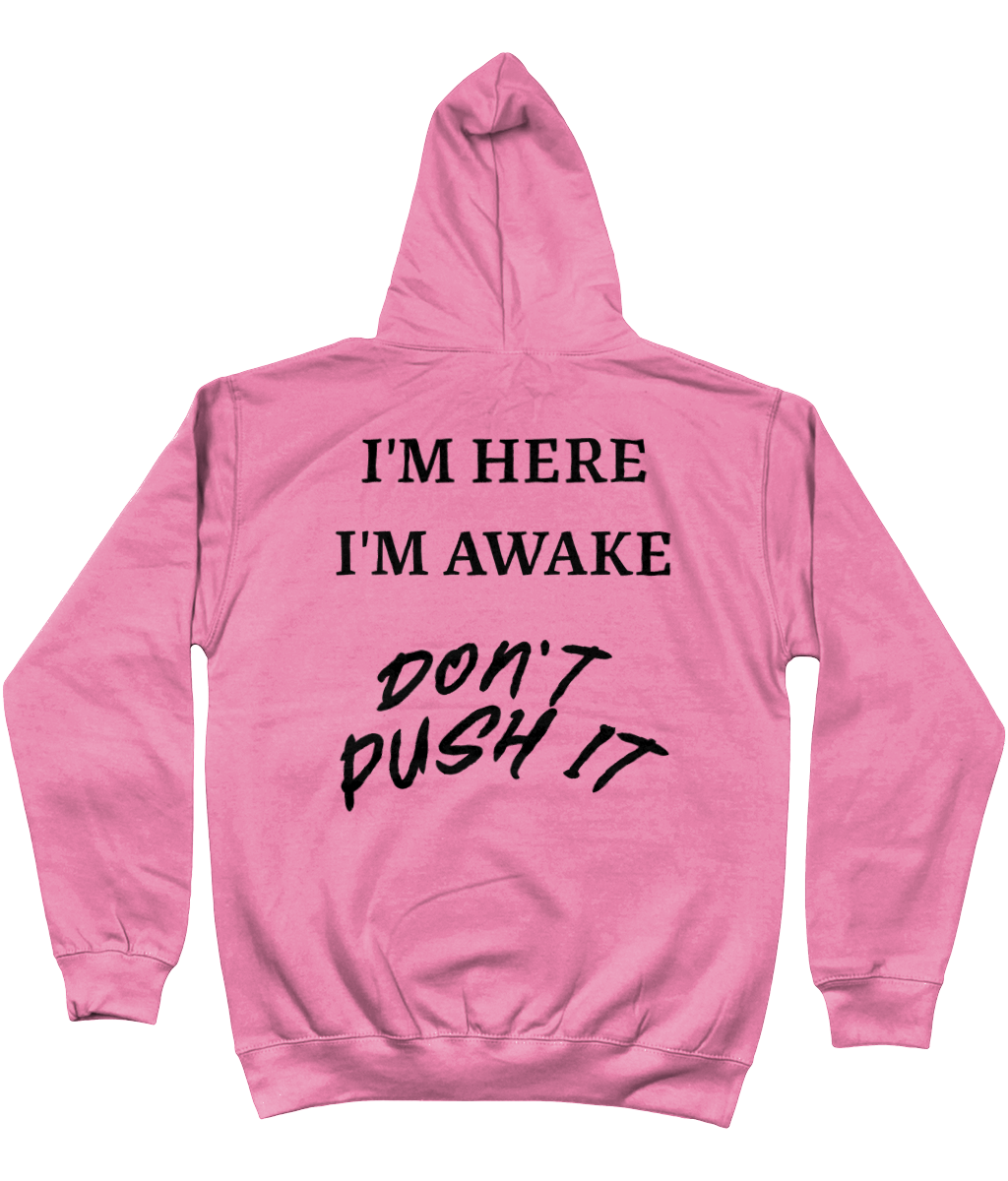 Hoodie I'm here i'm awake. Don't push it
