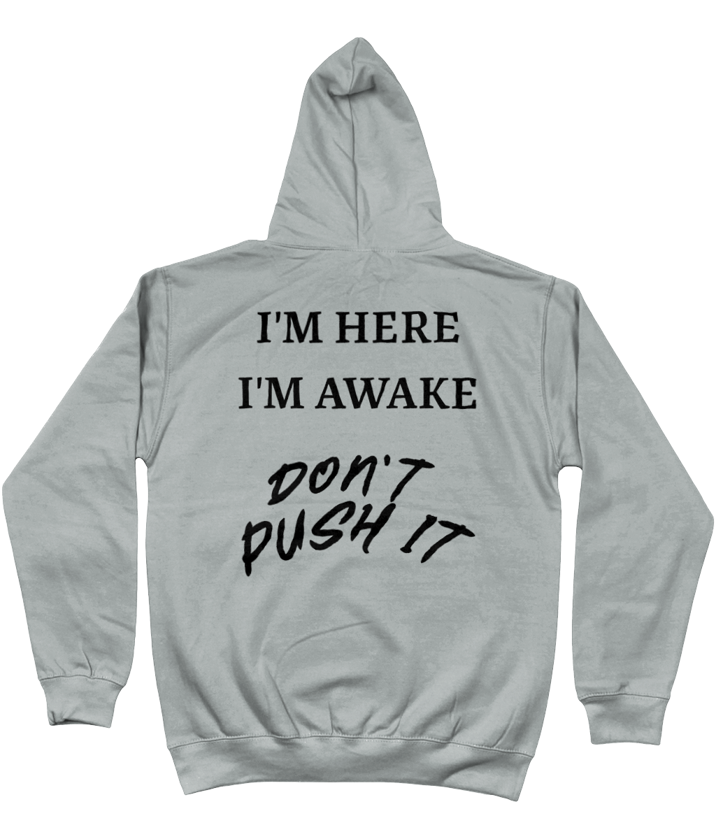 Hoodie I'm here i'm awake. Don't push it