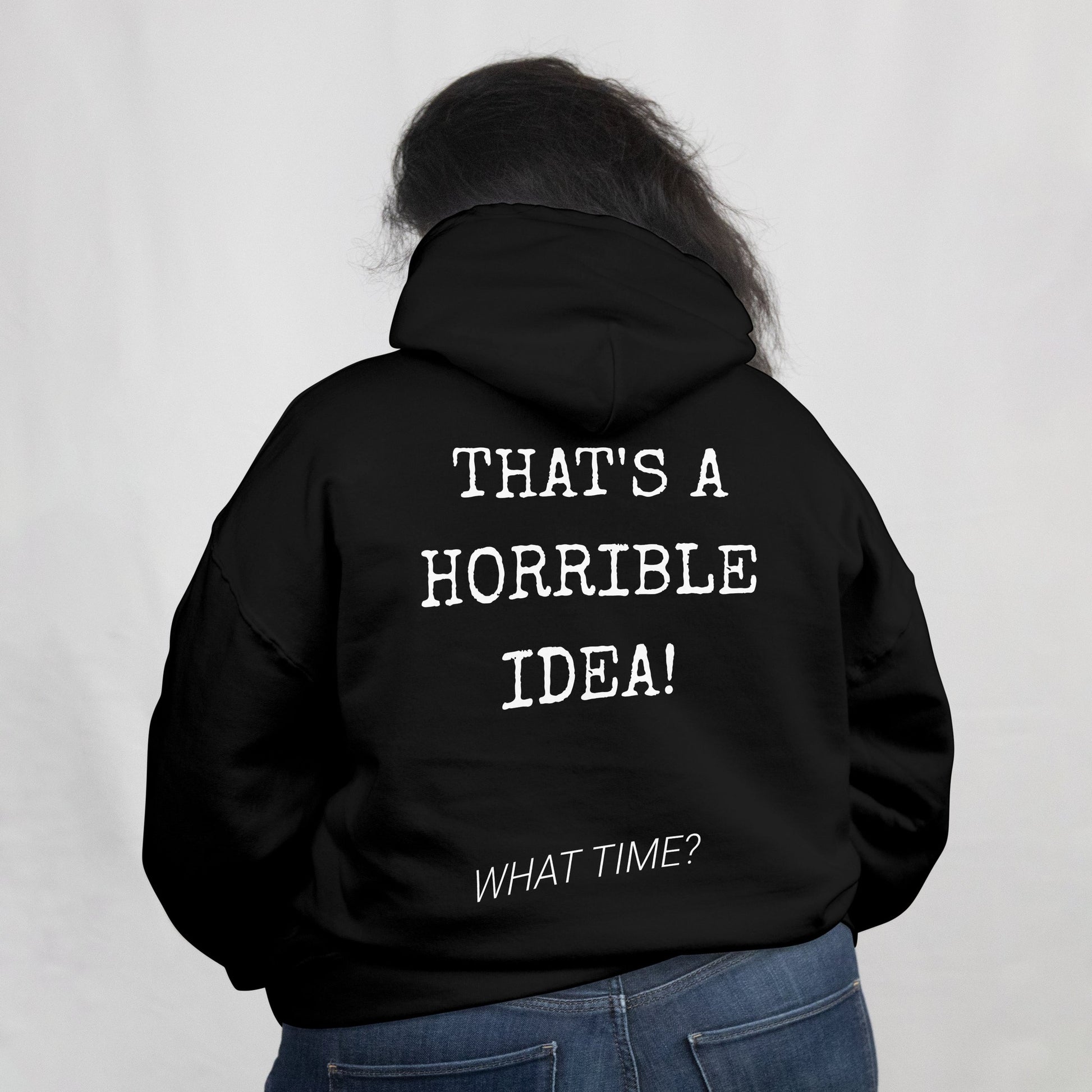 Hoodie That's a horrible idea wit