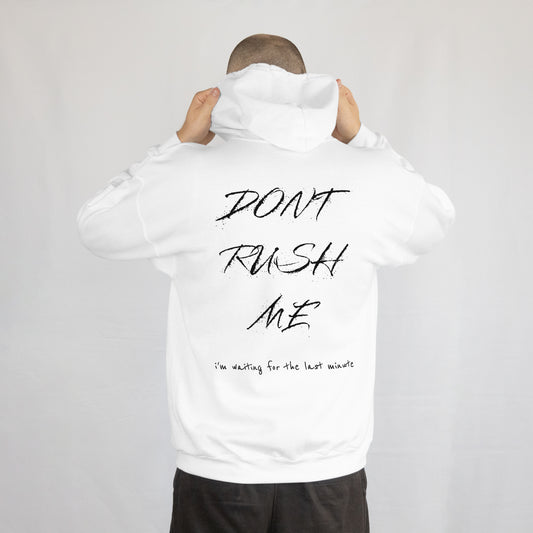Hoodie dont rush me