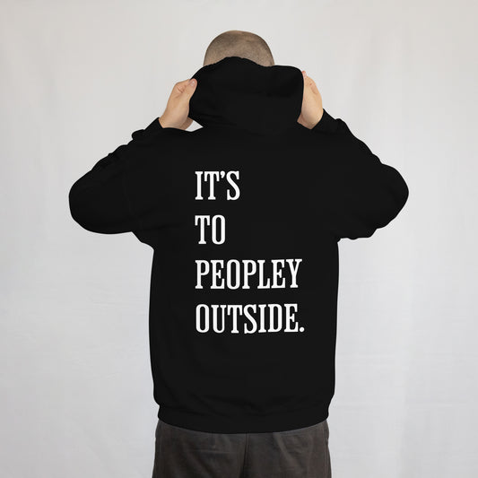 Hoodie it's to peoply outside