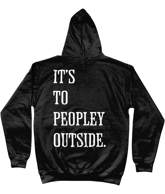 Hoodie it's to peoply outside
