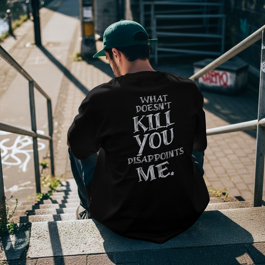 T-Shirt what doesn't kill you